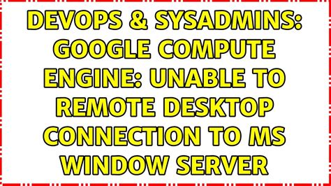 Devops Sysadmins Google Compute Engine Unable To Remote Desktop