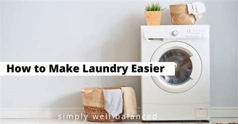 How To Make Laundry Easier 12 Must Know Tips Simply Well Balanced