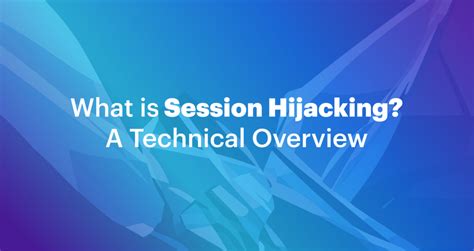 What Is Session Hijacking A Technical Overview Appomni