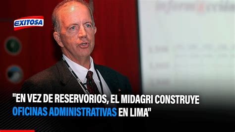 Fernando Cill Niz En Vez De Reservorios El Midagri Construye