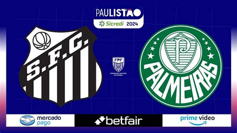 Santos X Palmeiras PaulistÃo Sicredi 2024 Youtube