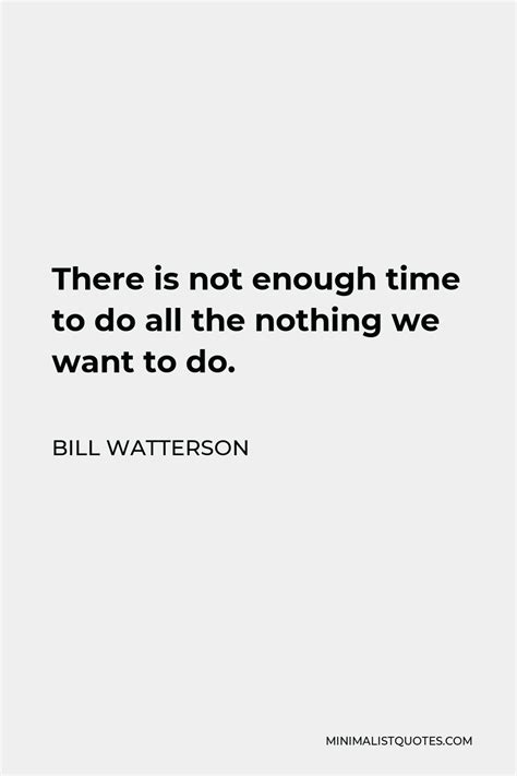 Bill Watterson Quote There Is Not Enough Time To Do All The Nothing We