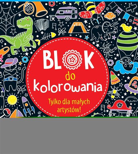 Blok do kolorowania Tylko dla małych artystów! - Ceny i opinie - Ceneo.pl