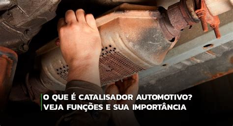 Catalisador Automotivo Saiba Para Que Serve Olho No Carro