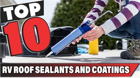 10 Best Rv Roof Sealants And How To Choose For Your Camper