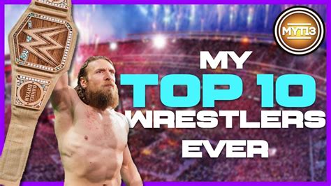 My Top 10 Wrestlers Of All Time Youtube