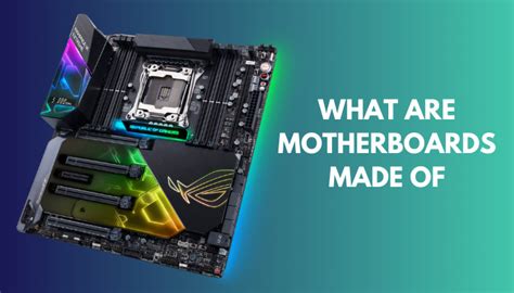 What Are Motherboards Made Of List Of Components Explained