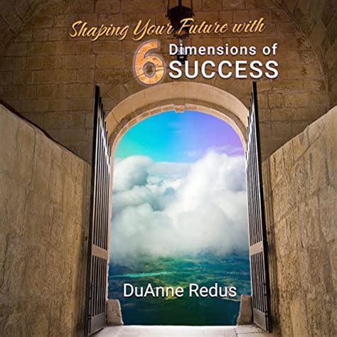 Shaping Your Future With 6 Dimensions Of Success A Roadmap