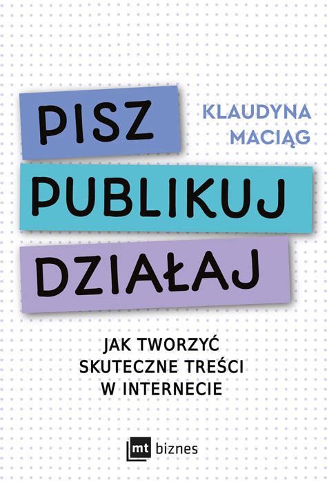 Pisz Publikuj Działaj Jak tworzyć skuteczne treści w internecie ebook