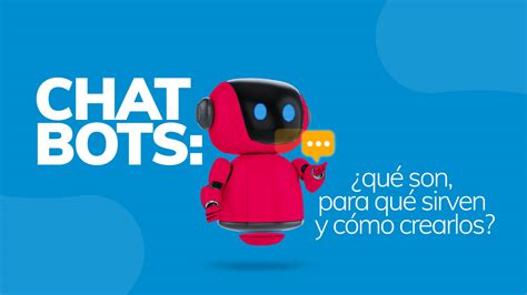 Chatbots ¿qué Son Para Qué Sirven Y Cómo Crearlos Blog Cmásd