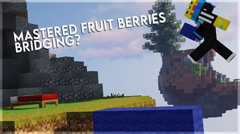 I Think I Mastered Fruit Berries Bridging YouTube