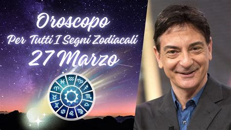 Oroscopo Paolo Fox Mercoledì 27 3 2024 Le previsioni segno per