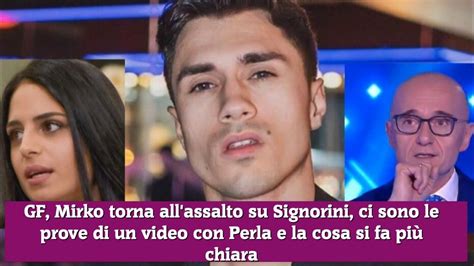 Gf Mirko Torna All Assalto Su Signorini Ci Sono Le Prove Di Un Video