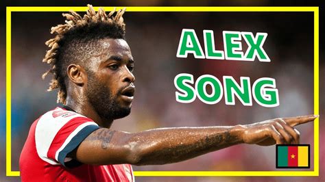 Qui N Fue Alex Song Historia Goles Jugadas Youtube