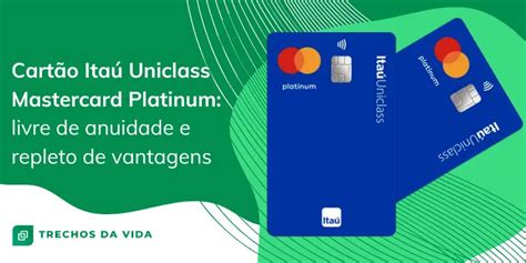 Cartão Itaú Uniclass Mastercard Platinum livre de anuidade e repleto