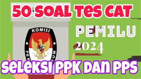 50 Soal Tes CAT Seleksi PPK Dan PPS Pemilu Serentak Tahun 2024 YouTube