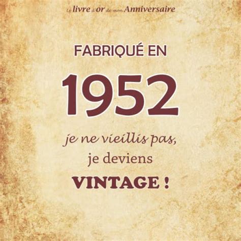 Le livre d or de mon anniversaire Fabriqué en 1952 Je ne vieillis pas