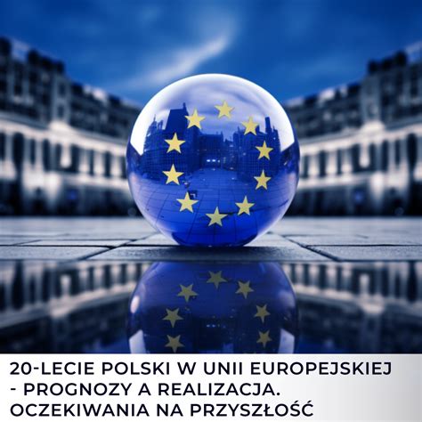 20 Lecie Polski W Unii Europejskiej Prognozy A Realizacja