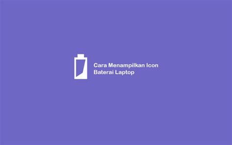 Cara Memunculkan Icon Status Baterai Di Laptop Windows