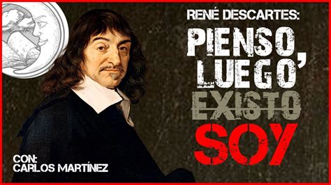 Pienso Luego Existo Soy Ren Descartes Youtube