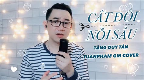 TĂNG DUY TÂN CẮT ĐÔI NỖI SẦU ft DRUM7 TuanPham GM Cover YouTube