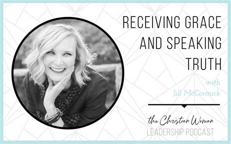 Episode 7 Receiving Grace And Speaking Truth With Jill Mccormick