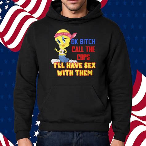 Ok Bitch Call The Cops Ill Have Sex With Them Shirt Shirts Owl