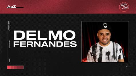 DELMO FERNANDES PAPO De A A ZOLLA 28 YouTube