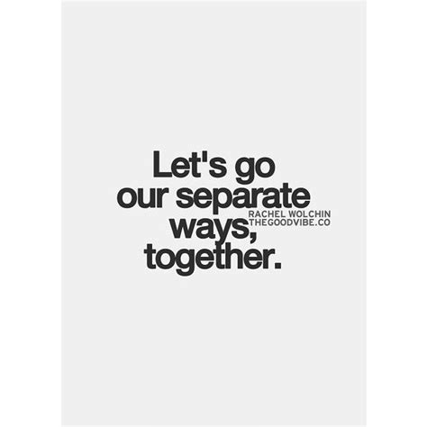 A Black And White Poster With The Words Let S Go Our Separate Ways