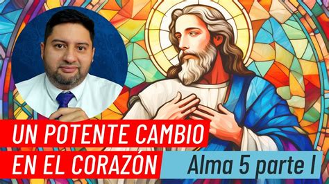 Un Potente Cambio En El Corazón • Alma 5 Parte I • Ven Sígueme Youtube