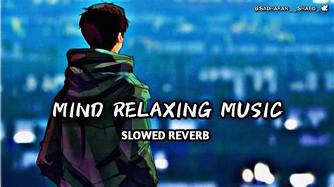 Mind Relaxing Music Mind Relaxing Songs Mashup Lo Fi Mix Full