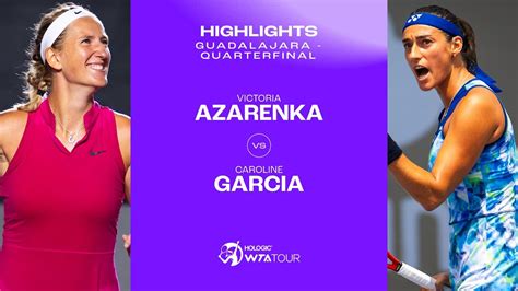 Caroline Garcia Vs Victoria Azarenka 2023 Guadalajara Quarterfinals