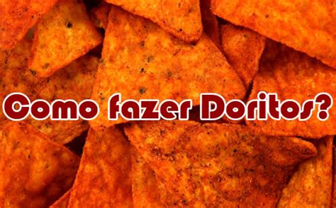 Como Fazer Doritos Receitas Doritos Doritos Caseiro Doritos