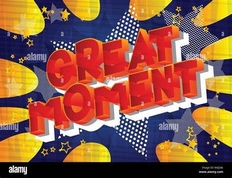 Great Moment Vector Illustrated Comic Book Style Phrase On Abstract