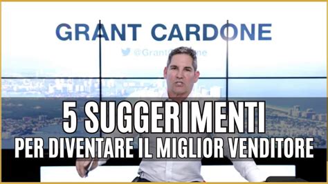 5 Suggerimenti Per Diventare Il MIGLIOR VENDITORE Grant Cardone