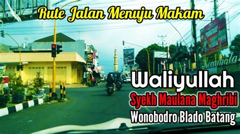 Rute Jalan Menuju Makam Waliyullah Syekh Maulana Maghribi Wonobodro