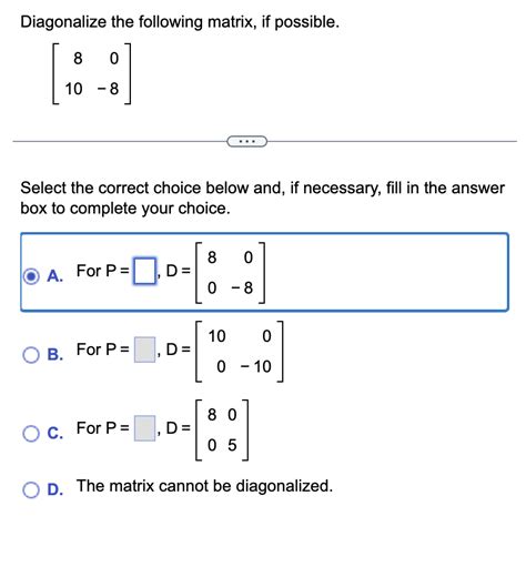 Solved Diagonalize The Following Matrix If Possible Chegg