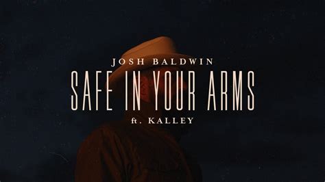 Safe In Your Arms Josh Baldwin Feat Kalley Evidence YouTube