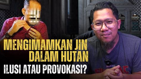 852 Mengimamkan Sekumpulan Jin Dalam Hutan Ilusi Atau Provokasi