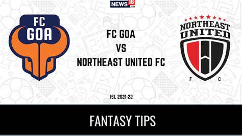 FCG Vs NEUFC Dream11 Team Prediction And Tips For Todays ISL 2021 22