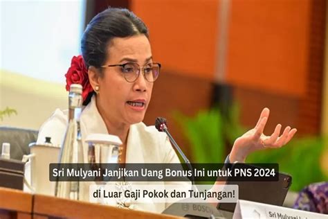 Sri Mulyani Janjikan Uang Bonus Ini Untuk Pns Tahun Di Luar Gaji