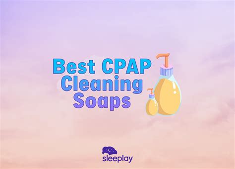 Best Soap For Cleaning Cpap Equipment In 2024 Experts Choice Sleeplay