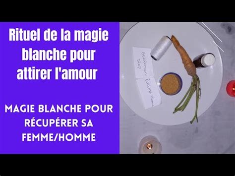 Rituel De La Magie Blanche Pour Attirer L Amour YouTube