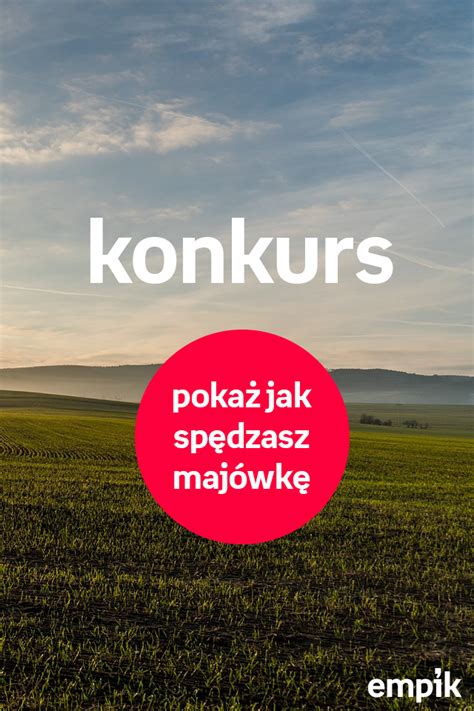 Konkurs Fotograficzny Poka Jak Sp Dzasz Maj Wk I Wygraj Bon Do