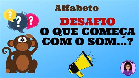 Alfabeto Sons Das Letras Desafio O Que Come A O Som