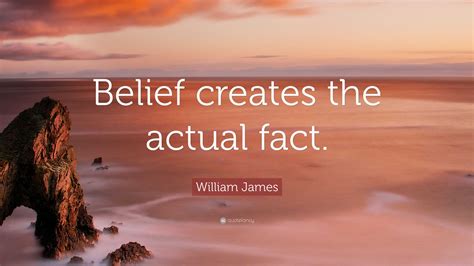 William James Quote Belief Creates The Actual Fact Wallpapers