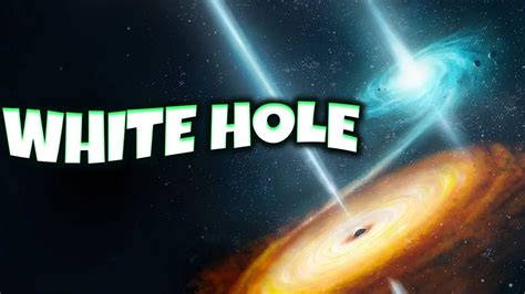 WHAT EXACTLY IS A WHITE HOLE IN THE UNIVERSE? | BLACK HOLES | SUPERNOVA ...