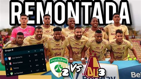 Remontada Hist Rica Del Deportes Tolima Ante Equidad Seguros Youtube