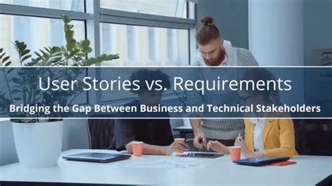 User Stories Vs Requirements Bridging The Gap Between Business And