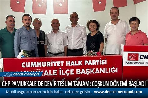 CHP PAMUKKALEDE DEVİR TESLİM TAMAM COŞ DENİZLİ METROPOL